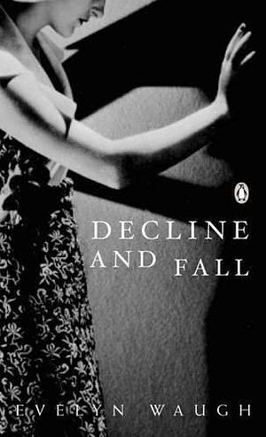 Modern Classics Decline and Fall Centennial Edition by Evelyn Waugh, Evelyn Waugh, David Bradshaw