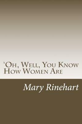 'Oh, Well, You Know How Women Are by Mary Roberts Rinehart