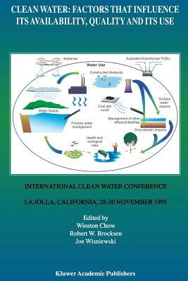 Clean Water: Factors That Influence Its Availability, Quality and Its Use: International Clean Water Conference Held in La Jolla, California, 28-30 No by 