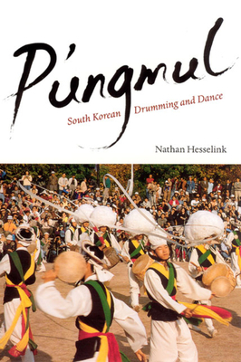 P'ungmul: South Korean Drumming and Dance by Nathan Hesselink