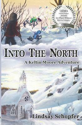 Into the North: A Keltin Moore Adventure by Lindsay Schopfer