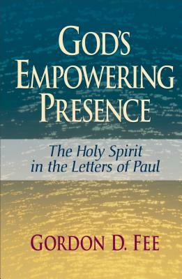 God's Empowering Presence: The Holy Spirit in the Letters of Paul by Gordon D. Fee