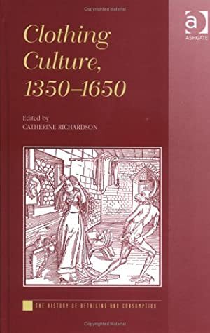 Clothing Culture, 1350-1650 by Catherine Richardson