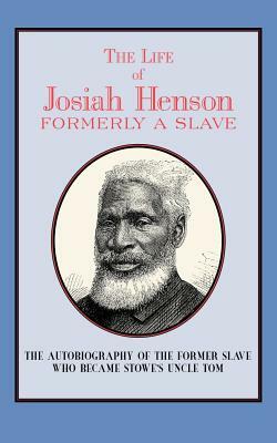 The Life of Josiah Henson: Formerly a Slave, Now an Inhabitant of Canada by Josiah Henson