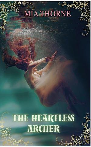 The Heartless Archer by Mia Thorne