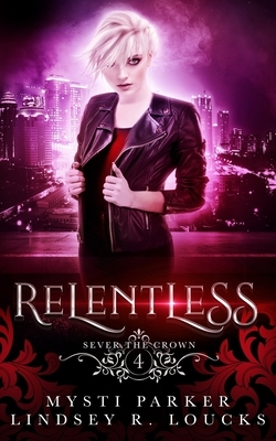 Relentless: A Reverse Harem Vampire Romance by Mysti Parker, Lindsey R. Loucks