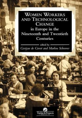 Women Workers and Technological Change in Europe in the Nineteenth and Twentieth Century by Marlou Schrover