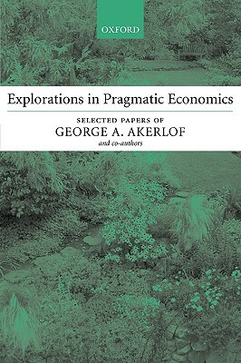 Explorations in Pragmatic Economics by George A. Akerlof