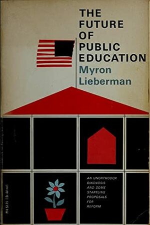 The Future of Public Education by Myron Lieberman