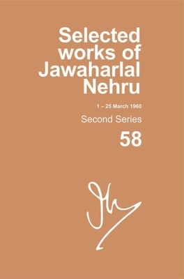 Selected Works of Jawaharlal Nehru: Second Series, Vol. 58: (1 - 25 March 1960) by 
