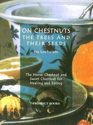 On Chestnuts: The Trees and Their Seeds by Ria Loohuizen