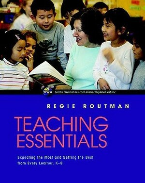 Teaching Essentials: Expecting the Most and Getting the Best from Every Learner, K-8 by Regie Routman