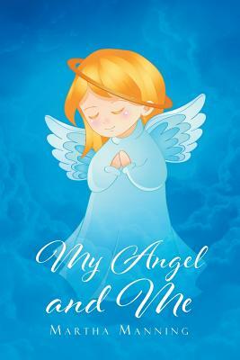 My Angel and Me by Martha Manning