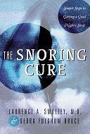 The Snoring Cure: Simple Steps to Getting a Good Night's Sleep by Debra Fulghum Bruce, Laurence A. Smolley