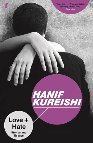 Love + Hate: Stories and Essays by Hanif Kureishi