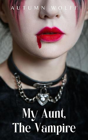 My Aunt, The Vampire by Autumn Wolff