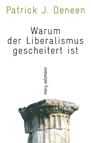 Warum der Liberalismus gescheitert ist by Patrick J. Deneen