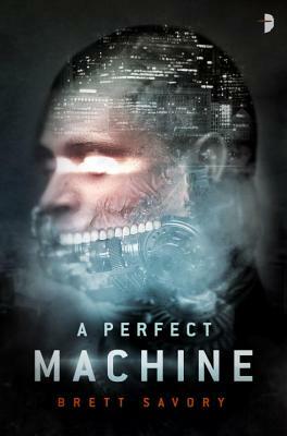 A Perfect Machine by Brett Savory