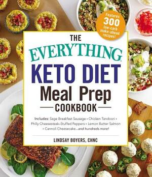 The Everything Keto Diet Meal Prep Cookbook: Includes: Sage Breakfast Sausage, Chicken Tandoori, Philly Cheesesteak-Stuffed Peppers, Lemon Butter Salm by Lindsay Boyers