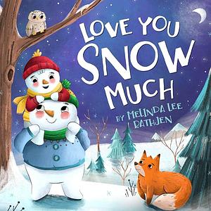 Love You Snow Much by Melinda Lee Rathjen