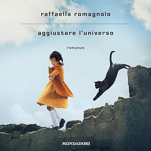 Aggiustare l'universo by Raffaella Romagnolo