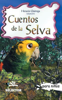 Cuentos de la selva: Clasicos para ninos by Horacio Quiroga