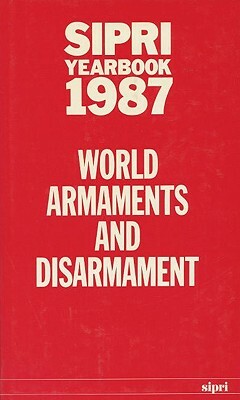 Sipri Yearbook 1987: World Armaments and Disarmament by Stockholm International Peace Research I