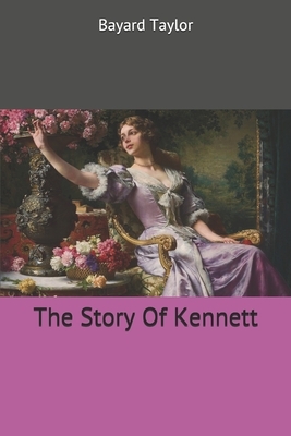 The Story Of Kennett by Bayard Taylor