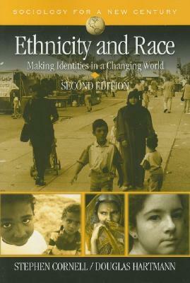 Ethnicity and Race: Making Identities in a Changing World (Sociology for a New Century) by Douglas Hartmann, Stephen E. Cornell