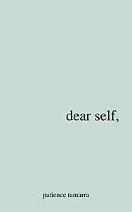 Dear Self, by Patience Tamarra