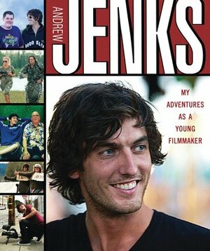 Andrew Jenks: My Adventures As a Young Filmmaker by Andrew Jenks