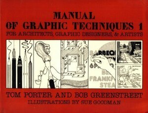 Manual of Graphic Techniques 1: For Architects, Graphic Designers, and Artists by Bob Greenstreet, Tom Porter