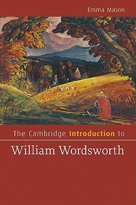 The Cambridge Introduction to William Wordsworth by Emma Mason
