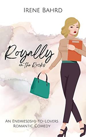 Royally on the Rocks by Irene Bahrd, Irene Bahrd