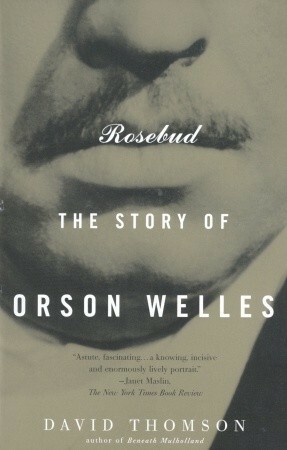 Rosebud: The Story of Orson Welles by David Thomson