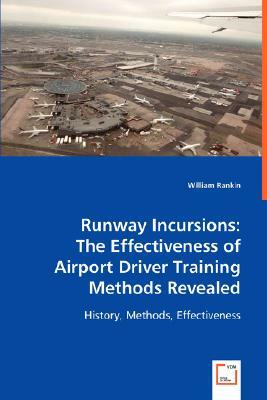 Runway Incursions: The Effectiveness of Airport Driver Training Methods Revealed by William Rankin