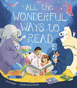 All the Wonderful Ways to Read by Laura Baker