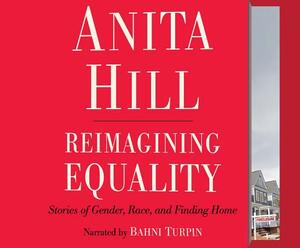 Reimagining Equality: Stories of Gender, Race, and Finding Home by Anita Hill
