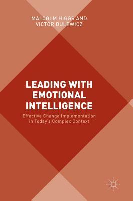 Leading with Emotional Intelligence: Effective Change Implementation in Today's Complex Context by Victor Dulewicz, Malcolm Higgs