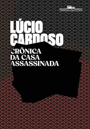 Cronica da Casa Assassinada by Lúcio Cardoso