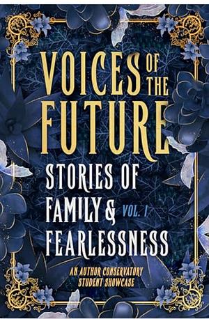 Voices of the Future: Stories of Family and Fearlessness by The Author Conservatory