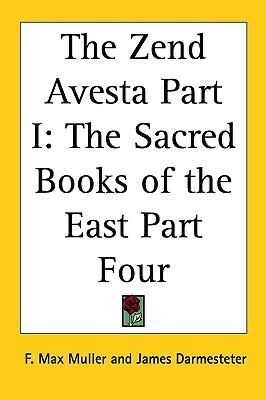 The Zend Avesta Part I: The Sacred Books of the East Part Four by F. Max Müller, James Darmesteter