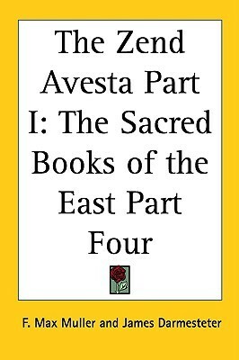 The Zend Avesta Part I: The Sacred Books of the East Part Four by James Darmesteter, F. Max Müller