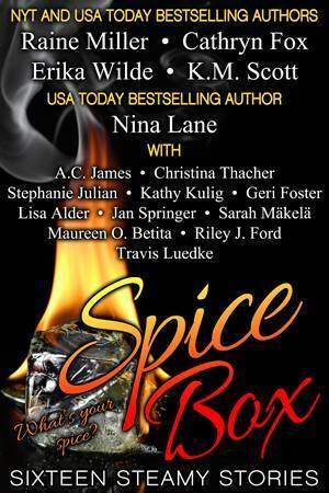 Spice Box: Sixteen Steamy Stories by Kathy Kulig, Geri Foster, Raine Miller, Riley J. Ford, Stephanie Julian, Maureen O. Betita, A.C. James, Erika Wilde, Jan Springer, K.M. Scott, Nina Lane, Sarah Mäkelä, Lisa Alder, Christina Thacher, Travis Luedke, Cathryn Fox