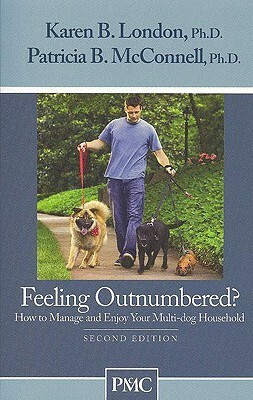 Feeling Outnumbered?: How to Manage and Enjoy Your Multi-Dog Household by Patricia B. McConnell, Karen B. London