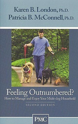 Feeling Outnumbered?: How to Manage and Enjoy Your Multi-Dog Household by Karen B. London, Patricia B. McConnell