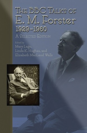 The BBC Talks of E.M. Forster, 1929-1960: A Selected Edition by Mary Lago, Linda K. Hughes, E.M. Forster