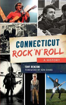 Connecticut Rock 'n' Roll: A History by Tony Renzoni