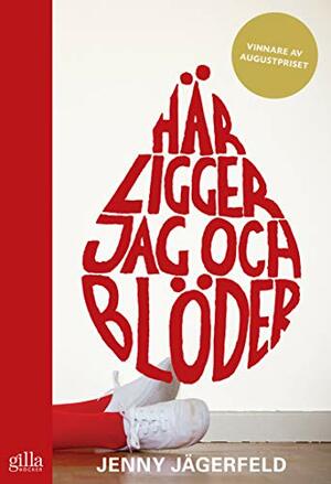 Här ligger jag och blöder by Jenny Jägerfeld