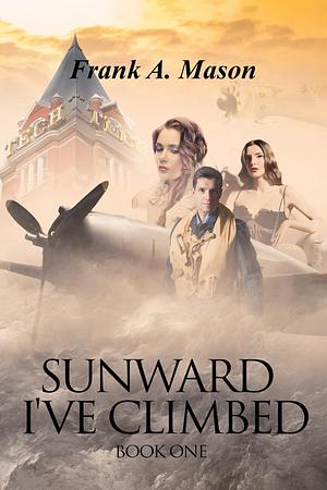 SUNWARD I'VE CLIMBED: Book One  by Frank A. Mason